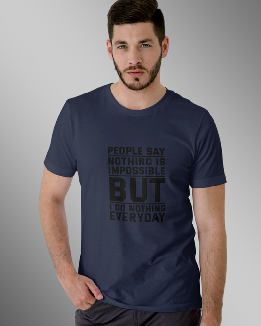 people say nothing is impossible but I do nothing everyday - T Shirt